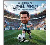 La Historia De Lionel Messi: Quién Era La Máquina De Hacer Goles?: 4