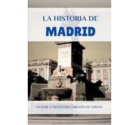 LA HISTORIA DE MADRID: UN VIAJE A TRAVÉS DELCORAZÓN DE ESPAÑA