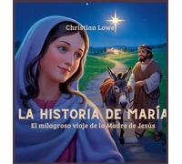 La Historia De María: El Milagroso Viaje De La Madre De Jesús