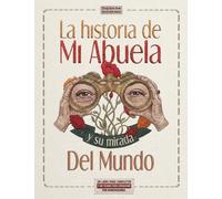 La Historia de Mi Abuela y su mirada Del Mundo: Un libro para completar y un tesoro para conservar por generaciones