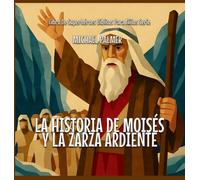 La Historia De Moisés Y La Zarza Ardiente: 1