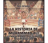 La historia de Muhammad Ali: El Más Grande Que Jamás Haya Existido: 5
