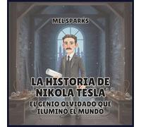 La historia de Nikola Tesla: El Genio Olvidado Que Iluminó el Mundo: 7