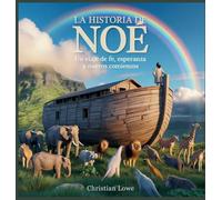 La Historia De Noé: Un Viaje De Fe, Esperanza Y Nuevos Comienzos