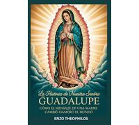 LA HISTORIA DE NUESTRA SEÑORA DE GUADALUPE