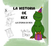 La Historia de Rex- La Storia di Rex: Un cuento bilingüe para leer y colorear, escrito por Elian