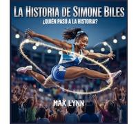 La Historia De Simone Biles: Quién Pasó A La Historia?: 8