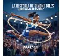 La Historia De Simone Biles: Quién Pasó A La Historia?: 8