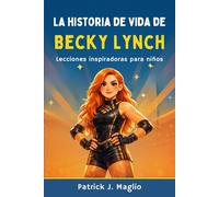 La historia de vida de Becky Lynch: Lecciones inspiradoras para niños