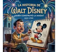 La Historia De Walt Disney: Quién Creó La Magia?: 12