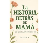 LA HISTORIA DETRÁS DE MAMÁ: LO QUE MAMÁ NUNCA DIJO