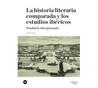 La historia literaria comparada y los estudios ibéricos: Producir otro presente