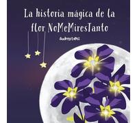 La historia mágica de la flor NoMeMiresTanto: (Spanish Edition)