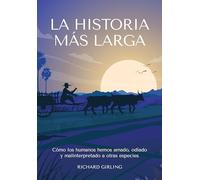 La Historia más larga: Cómo los humanos hemos amado, odiado y malinterpretado a otras especies