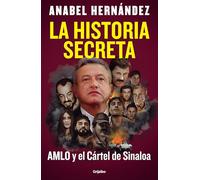 La Historia Secreta: Amlo Y El Cártel de Sinaloa / The Secret Story: Amlo and