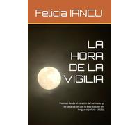 LA HORA DE LA VIGILIA: Poemas desde el corazón del tormento y de la sanación con la vida (Edición en lengua española - 2025)