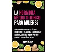 La Hormona Método de Reinicio para Mujeres: El Protocolo Definitivo de 28 Días para Mujeres de 30 a 55 Años para Eliminar el Caos Hormonal, Encontrar ... Profundo y Eliminar la Hinchazón No Deseada