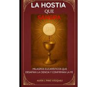 LA HOSTIA QUE SANGRA: MILAGROS EUCARÍSTICOS QUE DESAFÍAN LA CIENCIA Y CONFIRMAN LA FE