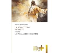 LA HOULETTE DU PROPHÈTE: VOLUME I LES PRÉALABLES DU MINISTÈRE