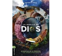 La huella de Dios: Evidencias de la creación y del diseño inteligente: Evidencias de la creación y del diseño inteligente