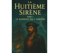 La Huitième Sirène: Tome 1 - Le serment de l'arbitre