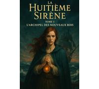 La Huitième Sirène: Tome 2 - L'Archipel des Nouveaux Rois