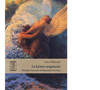 La «hybris» originaria. Massimo Cacciari ed Emanuele Severino - Mauceri Luca