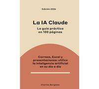 La IA Claude, la guía práctica en 100 páginas: Correos, Excel, presentaciones - utilice la inteligencia artificial en su día a día