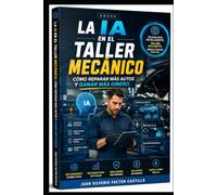 La IA en el Taller Mecánico: Cómo Reparar Más Autos y Ganar Más Dinero
