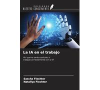 La IA en el trabajo: Por qué no serás sustituido si trabajas correctamente con la IA