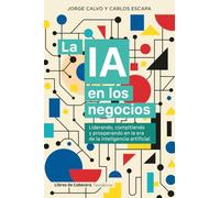 La IA en los negocios: Liderando, compitiendo y prosperando en la era de la inteligencia artificial