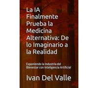 La IA Finalmente Prueba la Medicina Alternativa: De lo Imaginario a la Realidad: Exponiendo la Industria del Bienestar con Inteligencia Artificial