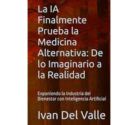 La IA Finalmente Prueba la Medicina Alternativa: De lo Imaginario a la Realidad: Exponiendo la Industria del Bienestar con Inteligencia Artificial