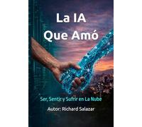 La IA Que Amó: Ser, Sentir y Sufrir en La Nube