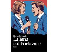 La Iena e il Portavoce - [Rudis Edizioni]