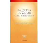 La iglesia de cristo : curso de eclesiología