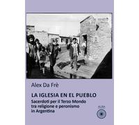 La Iglesia en el pueblo. Sacerdoti per il Terzo Mondo tra religione e peronismo