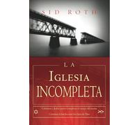 La Iglesia Incompleta: Cristianos y Judios juntos completan el cuerpo del mesías Cerremos la brecha entre los hijos de Dios (Edizione spagnola)