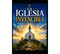 LA IGLESIA INVENCIBLE: ULTIMOS TIEMPOS
