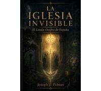 LA IGLESIA INVISIBLE: El Linaje Oculto de España