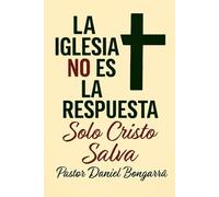 LA IGLESIA NO ES LA RESPUESTA: SOLO CRISTO SALVA