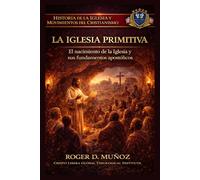 LA IGLESIA PRIMITIVA: El nacimiento de la Iglesia y sus fundamentos apostólico