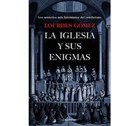 La iglesia y sus enigmas: Los misterios más fascinantes del catolicismo