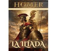 La Ilíada (Edición en español): La epopeya de la guerra de Troya, los héroes y los dioses del Olimpo