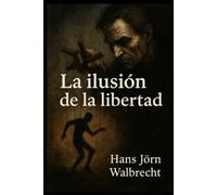 La ilusión de la libertad