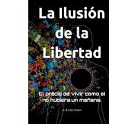 La Ilusión de la Libertad: El precio de vivir como si no hubiera un mañana.