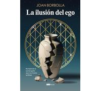 La ilusión del ego: Rompiendo el autoengaño que nos impide ser libres