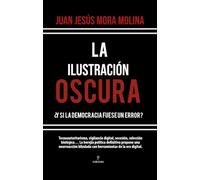 La Ilustración Oscura: ¿Y si la democracia fuese un error?
