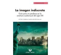 La imagen indiscreta: Guía para no perderse en la aventura audiovisual del siglo XXI