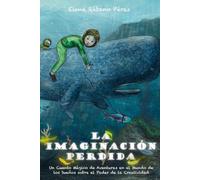 La Imaginación Perdida: Un Cuento Mágico de Aventuras en el Mundo de los Sueños sobre el Poder de la Creatividad